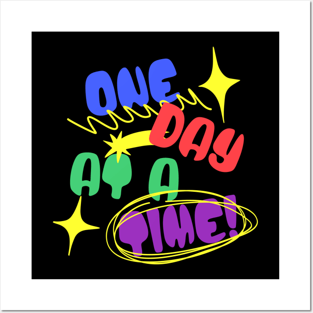 One Day At A Time Wall Art by SOS@ddicted